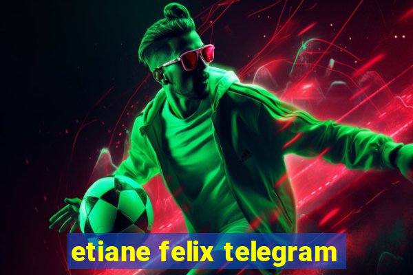 etiane felix telegram